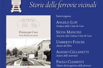 "Il Treno per Cave Storia delle Ferrovie Vicinali” 1916-2016