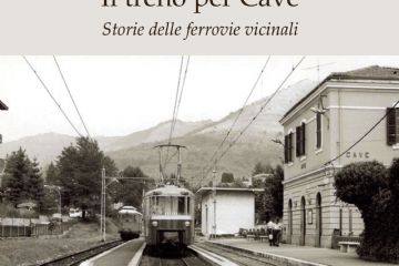 "Il Treno per Cave Storia delle Ferrovie Vicinali” 1916-2016